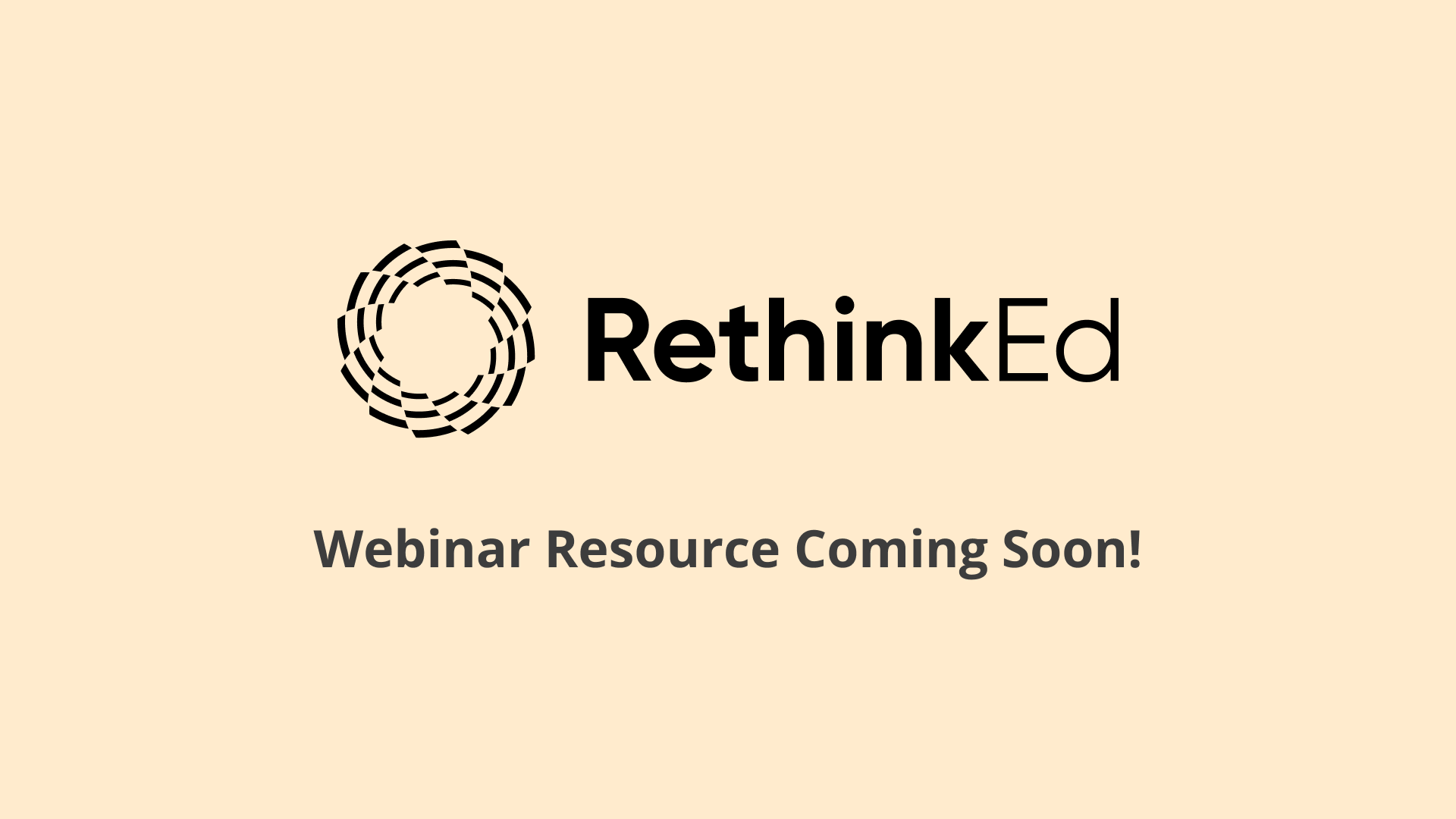 RethinkEd Webinar Resource Coming Soon! RethinkEd Webinar Resource Coming Soon!